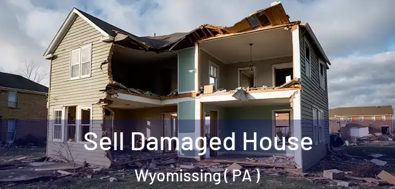  Sell Damaged House Wyomissing ( PA )