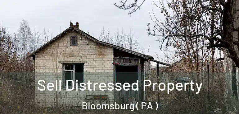  Sell Distressed Property Bloomsburg ( PA )