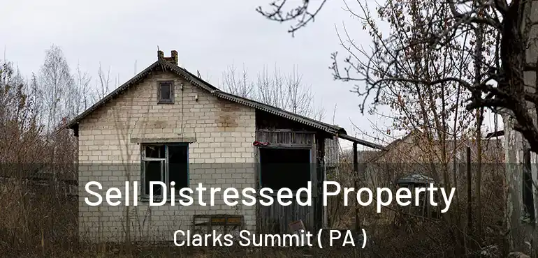  Sell Distressed Property Clarks Summit ( PA )
