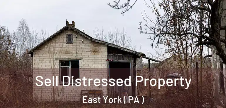  Sell Distressed Property East York ( PA )