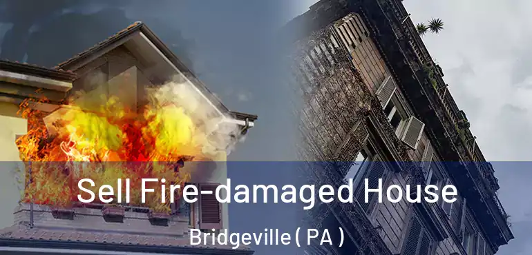  Sell Fire-damaged House Bridgeville ( PA )