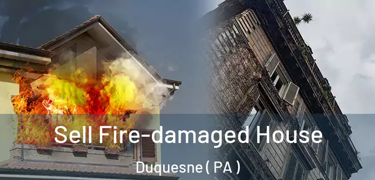  Sell Fire-damaged House Duquesne ( PA )