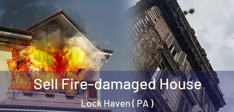  Sell Fire-damaged House Lock Haven ( PA )