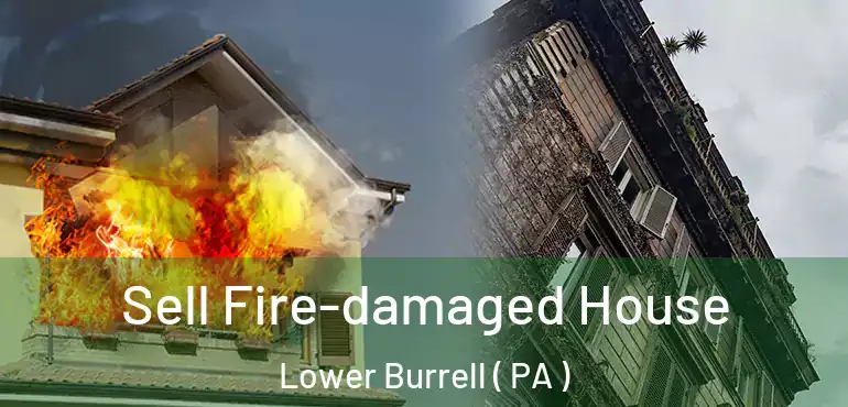  Sell Fire-damaged House Lower Burrell ( PA )