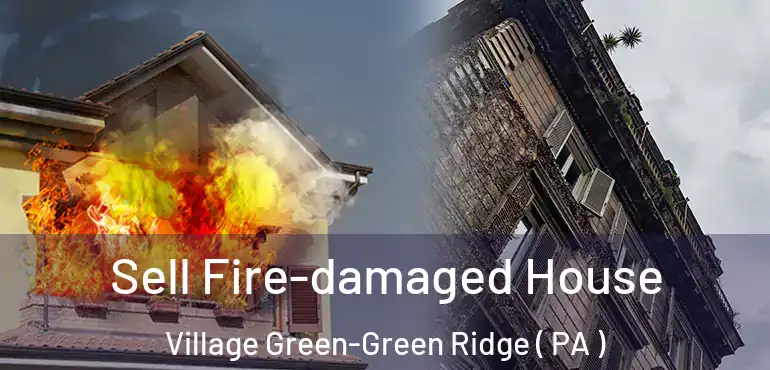  Sell Fire-damaged House Village Green-Green Ridge ( PA )