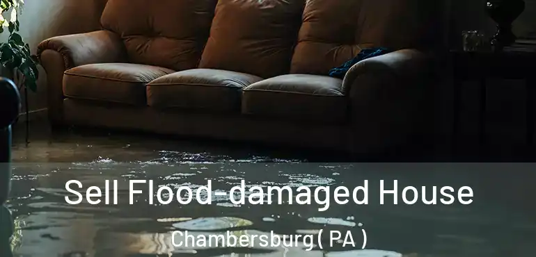  Sell Flood-damaged House Chambersburg ( PA )