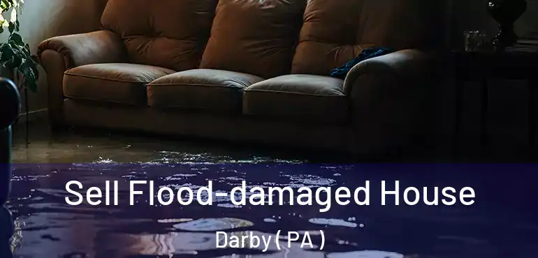  Sell Flood-damaged House Darby ( PA )