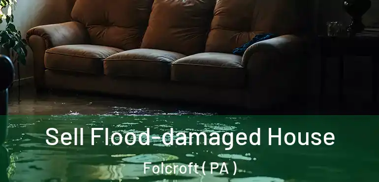  Sell Flood-damaged House Folcroft ( PA )