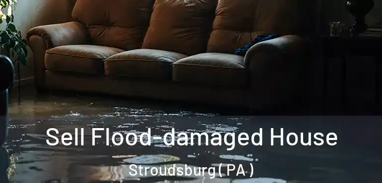  Sell Flood-damaged House Stroudsburg ( PA )