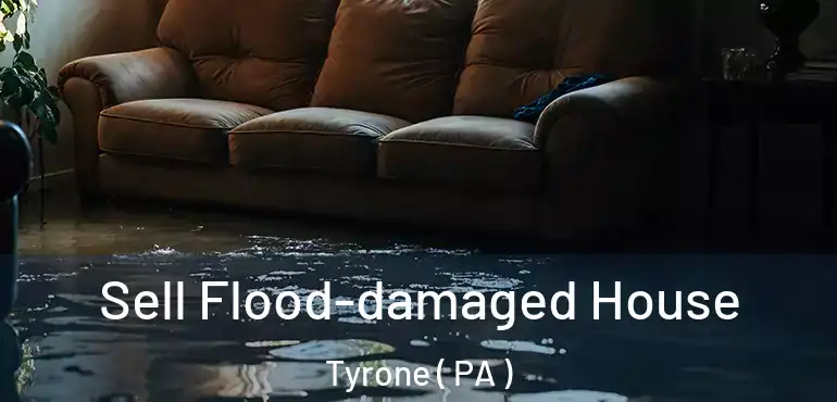  Sell Flood-damaged House Tyrone ( PA )
