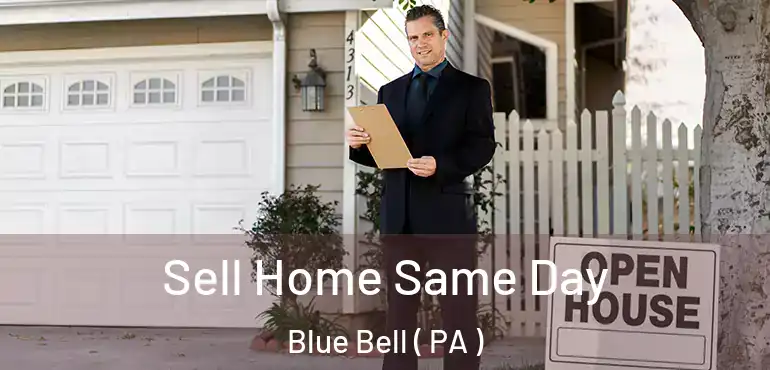  Sell Home Same Day Blue Bell ( PA )