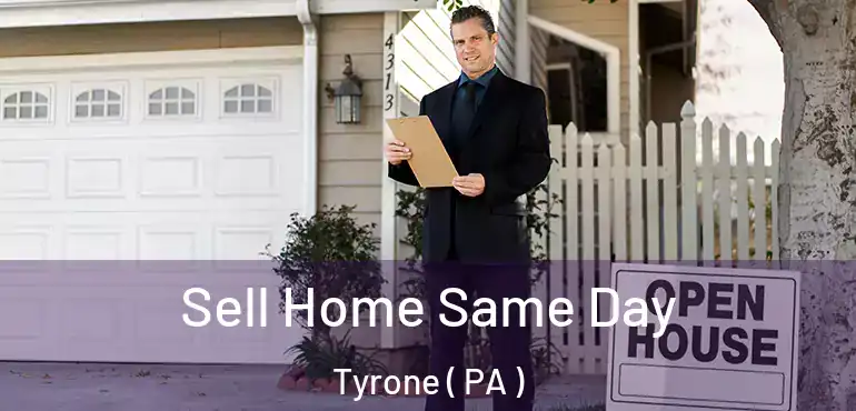  Sell Home Same Day Tyrone ( PA )