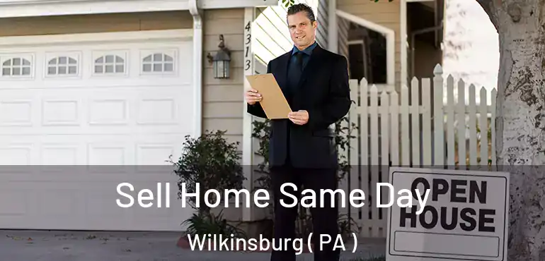  Sell Home Same Day Wilkinsburg ( PA )