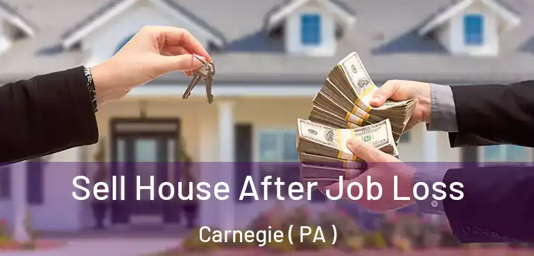  Sell House After Job Loss Carnegie ( PA )
