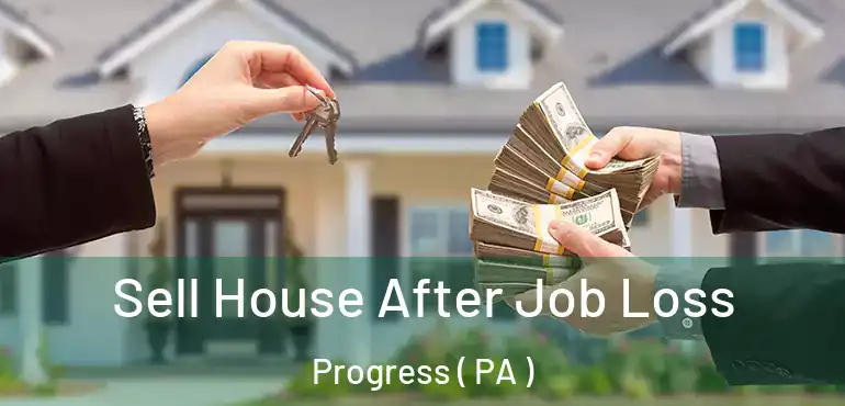  Sell House After Job Loss Progress ( PA )