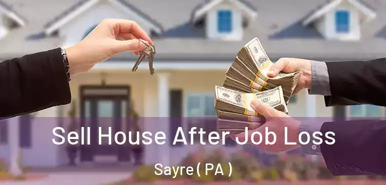  Sell House After Job Loss Sayre ( PA )