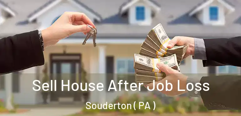  Sell House After Job Loss Souderton ( PA )
