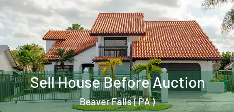  Sell House Before Auction Beaver Falls ( PA )