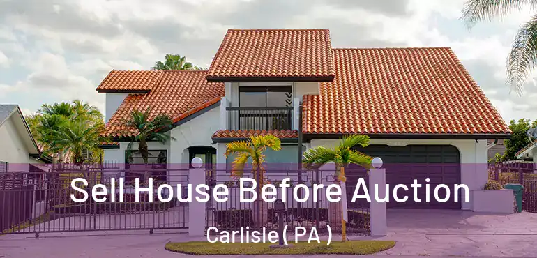  Sell House Before Auction Carlisle ( PA )