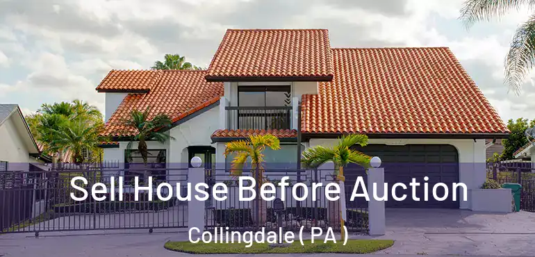  Sell House Before Auction Collingdale ( PA )