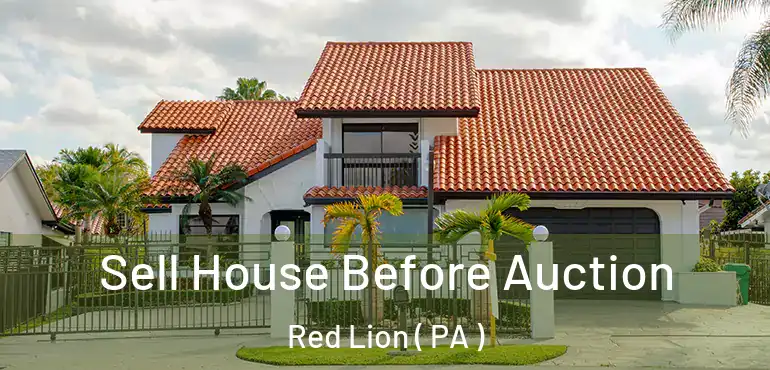  Sell House Before Auction Red Lion ( PA )