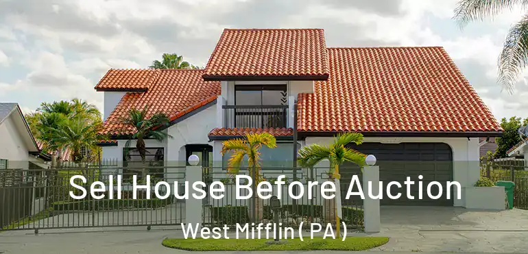  Sell House Before Auction West Mifflin ( PA )