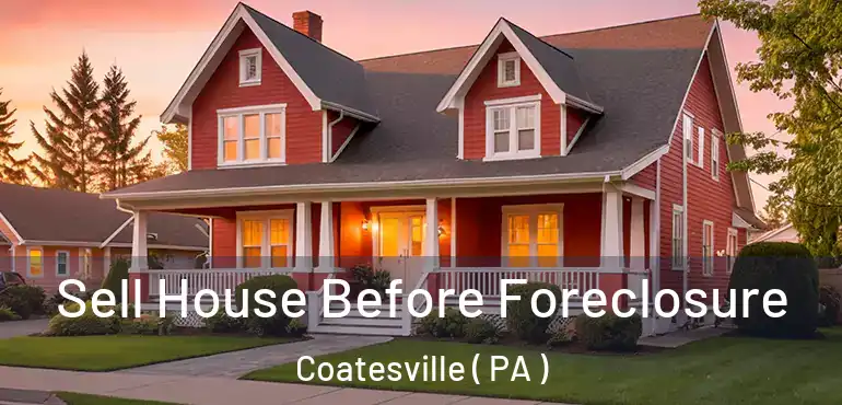  Sell House Before Foreclosure Coatesville ( PA )