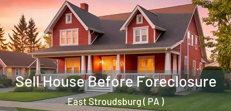  Sell House Before Foreclosure East Stroudsburg ( PA )