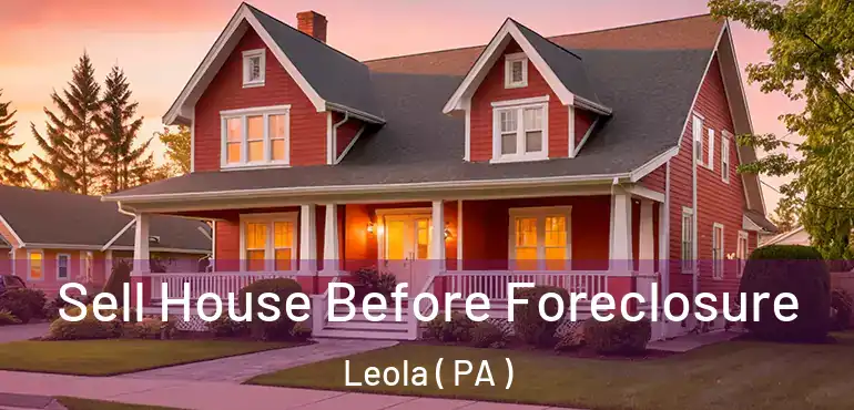  Sell House Before Foreclosure Leola ( PA )