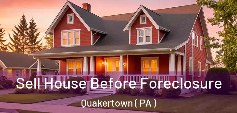  Sell House Before Foreclosure Quakertown ( PA )