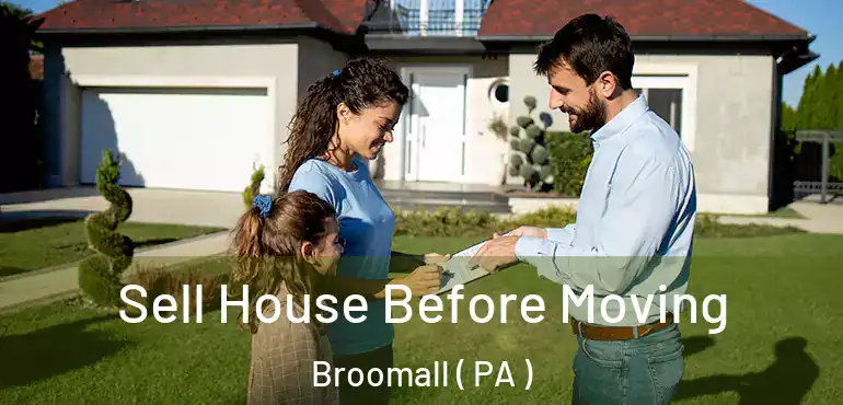  Sell House Before Moving Broomall ( PA )