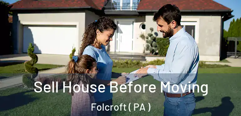  Sell House Before Moving Folcroft ( PA )