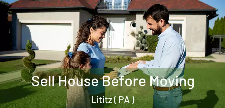  Sell House Before Moving Lititz ( PA )