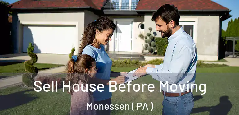  Sell House Before Moving Monessen ( PA )