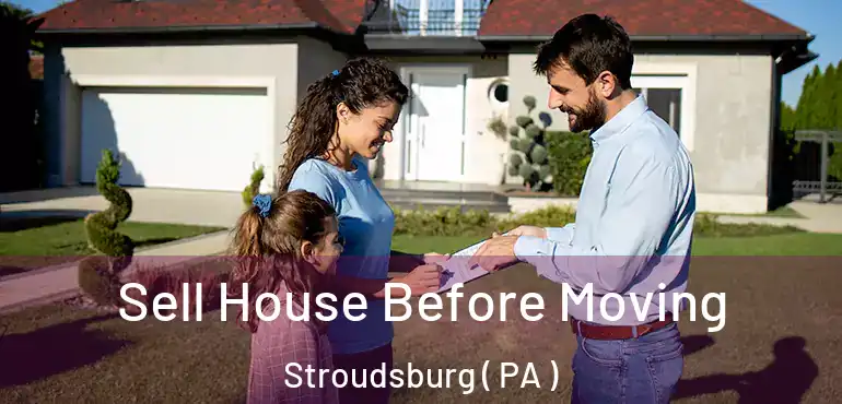  Sell House Before Moving Stroudsburg ( PA )