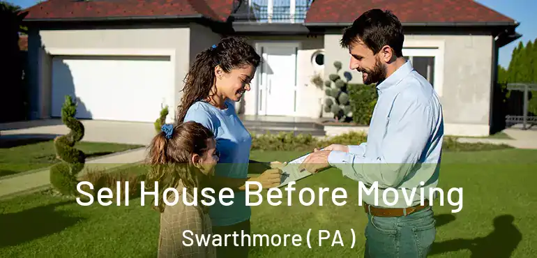  Sell House Before Moving Swarthmore ( PA )