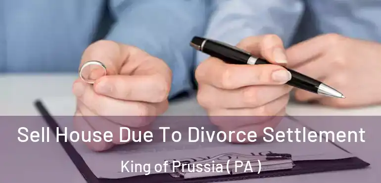 Sell House Due To Divorce Settlement King of Prussia ( PA )