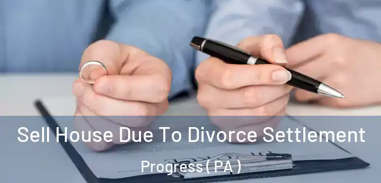  Sell House Due To Divorce Settlement Progress ( PA )