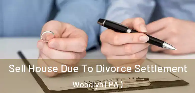 Sell House Due To Divorce Settlement Woodlyn ( PA )