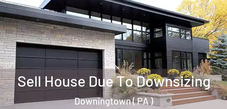  Sell House Due To Downsizing Downingtown ( PA )