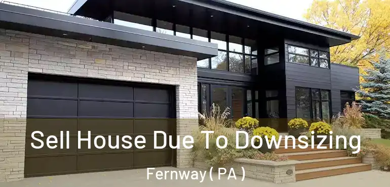  Sell House Due To Downsizing Fernway ( PA )