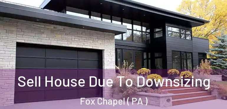  Sell House Due To Downsizing Fox Chapel ( PA )