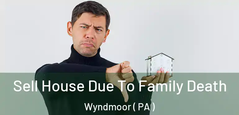  Sell House Due To Family Death Wyndmoor ( PA )
