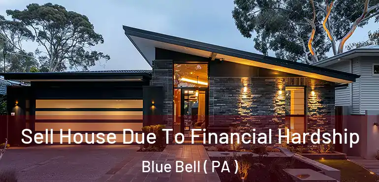  Sell House Due To Financial Hardship Blue Bell ( PA )