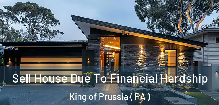  Sell House Due To Financial Hardship King of Prussia ( PA )