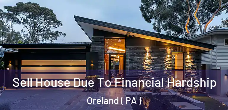  Sell House Due To Financial Hardship Oreland ( PA )