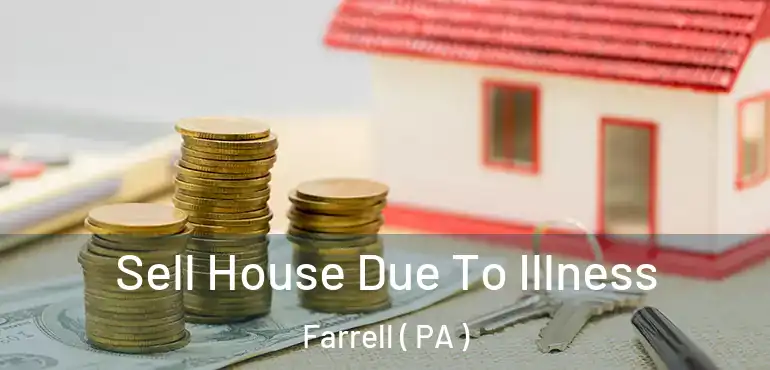 Sell House Due To Illness Farrell ( PA )