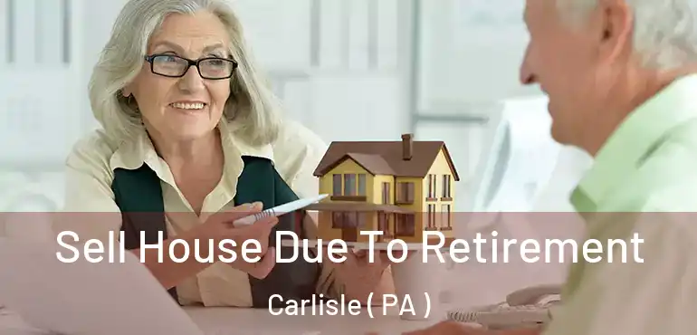 Sell House Due To Retirement Carlisle ( PA )