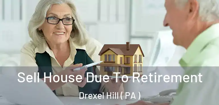  Sell House Due To Retirement Drexel Hill ( PA )