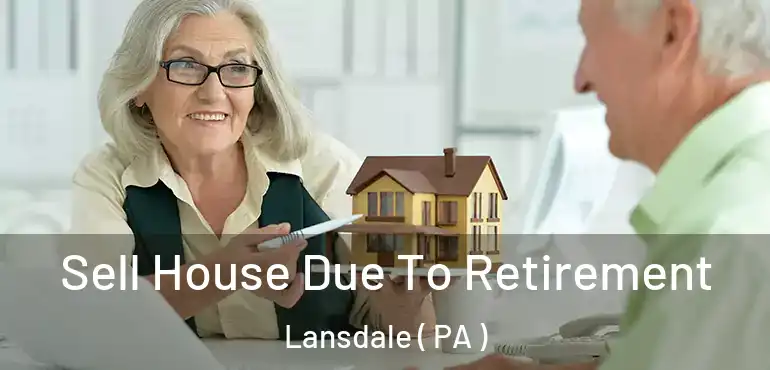 Sell House Due To Retirement Lansdale ( PA )